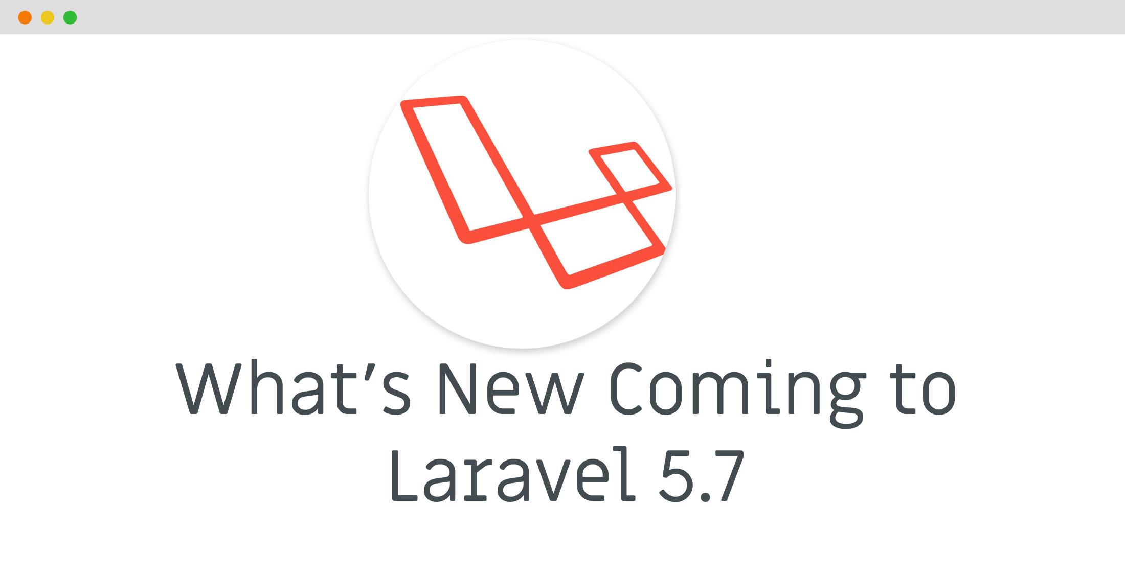 What's New Coming to Laravel 5.7 Release